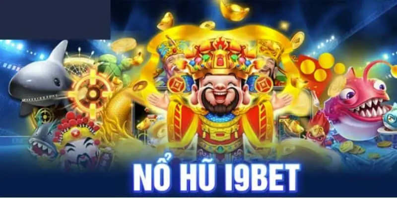 Giới thiệu game nổ hũ trong hệ thống nhà cái I9bet
