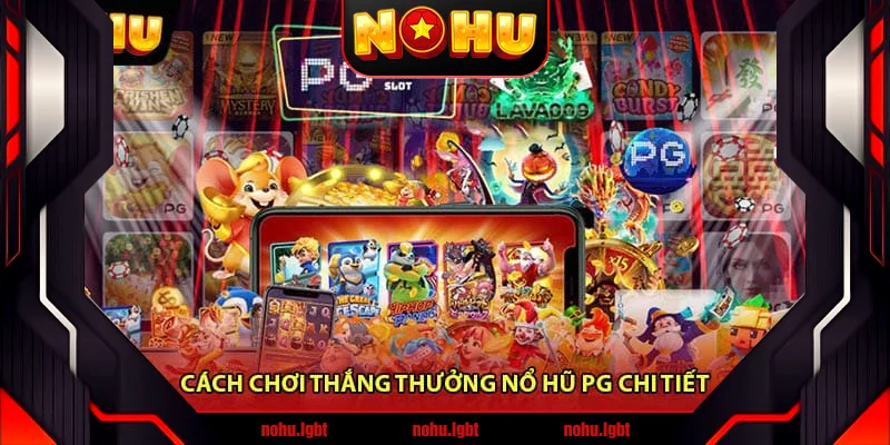 Cách chơi thắng thưởng Nổ hũ PG chi tiết Cách chơi thắng thưởng Nổ hũ PG chi tiết
