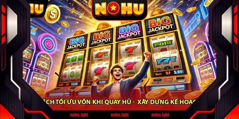 Cách Tối Ưu Vốn Khi Quay Hũ - Hiểu Đúng Về Tối Ưu Vốn Cách Tối Ưu Vốn Khi Quay Hũ - Hiểu Đúng Về Tối Ưu Vốn