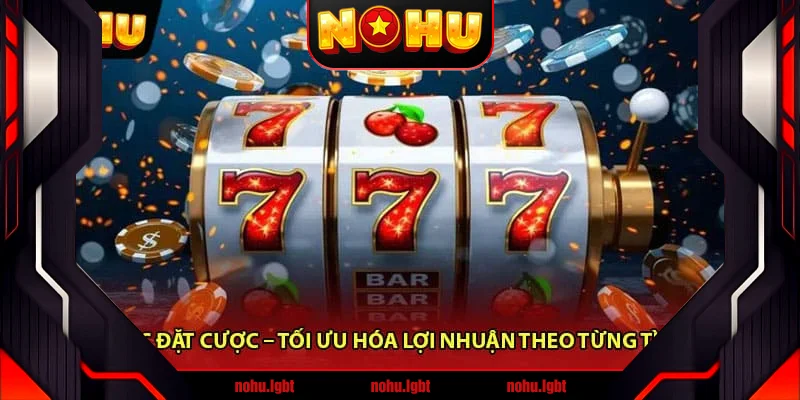 Chiến lược đặt cược – Tối ưu hóa lợi nhuận theo từng tình huống Chiến lược đặt cược – Tối ưu hóa lợi nhuận theo từng tình huống