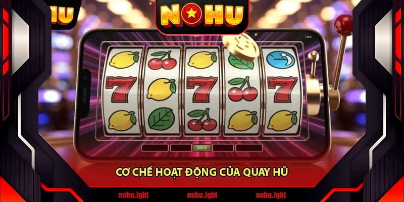 Cơ chế hoạt động của quay hũ Cơ chế hoạt động của quay hũ