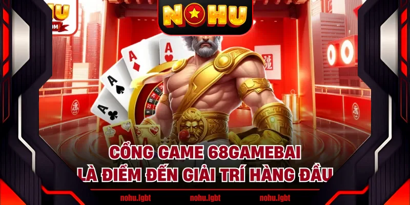 Cổng game 68gamebai là điểm đến giải trí hàng đầu Cổng game 68gamebai là điểm đến giải trí hàng đầu