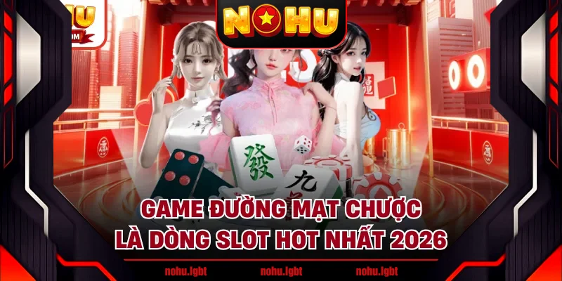 Game Đường Mạt Chược là dòng slot hot nhất 2026 Game Đường Mạt Chược là dòng slot hot nhất 2026