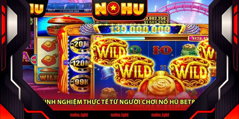 Kinh nghiệm thực tế từ người chơi nổ hũ Bet88 Kinh nghiệm thực tế từ người chơi nổ hũ Bet88