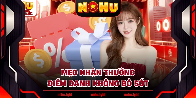 Mẹo nhận thưởng điểm danh không bỏ sót Mẹo nhận thưởng điểm danh không bỏ sót