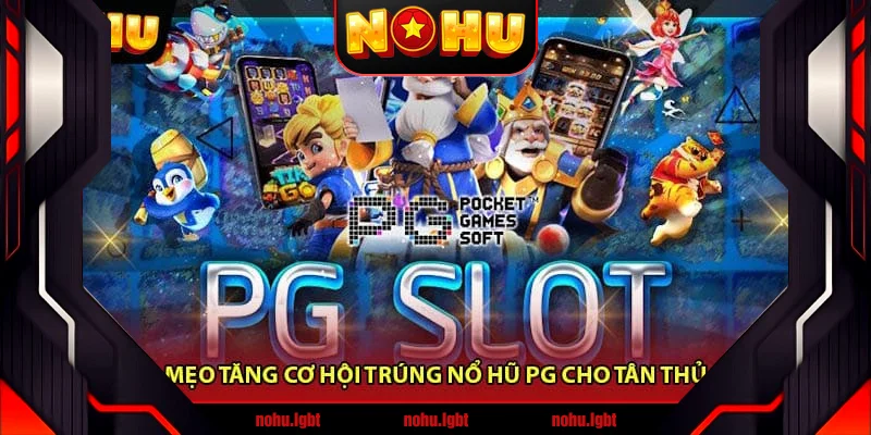 Mẹo tăng cơ hội trúng Nổ hũ PG cho tân thủ Mẹo tăng cơ hội trúng Nổ hũ PG cho tân thủ
