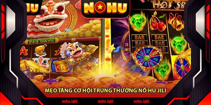Mẹo tăng cơ hội trúng thưởng Nổ hũ JiLi Mẹo tăng cơ hội trúng thưởng Nổ hũ JiLi
