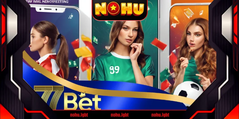 77bet – Nhà cái cá cược trực tuyến hàng đầu châu Á