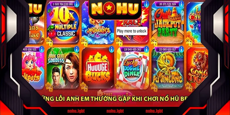 Những lỗi anh em thường gặp khi chơi nổ hũ Bet88 Những lỗi anh em thường gặp khi chơi nổ hũ Bet88