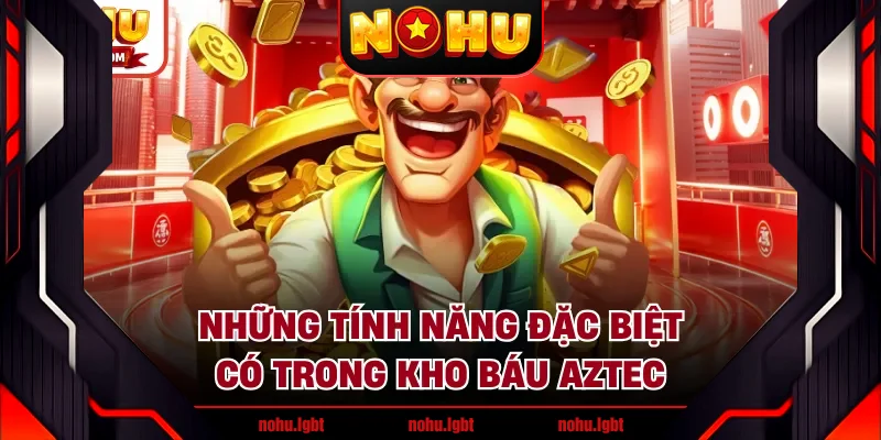 Những tính năng đặc biệt có trong kho báu Aztec Những tính năng đặc biệt có trong kho báu Aztec