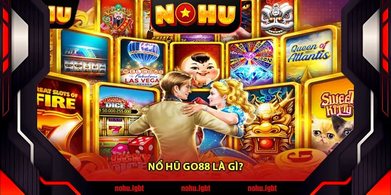 Nổ Hũ Go88 Là Gì? Nổ Hũ Go88 Là Gì?