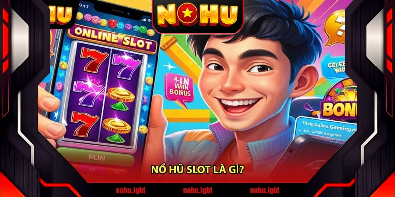 Nổ Hũ Slot Là Gì? Nổ Hũ Slot Là Gì?