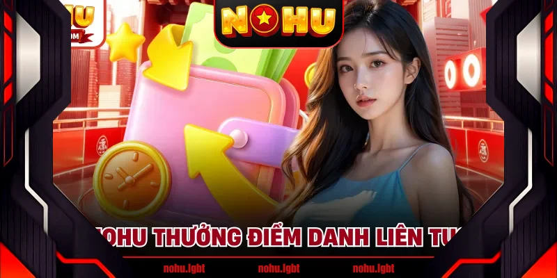 NOHU thưởng điểm danh liên tục NOHU thưởng điểm danh liên tục