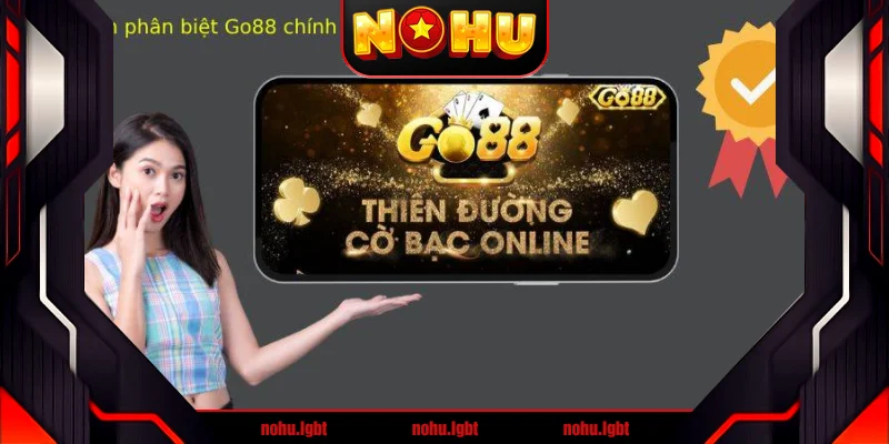 Cách phân biệt Go88 chính hãng và giả mạo Cách phân biệt Go88 chính hãng và giả mạo