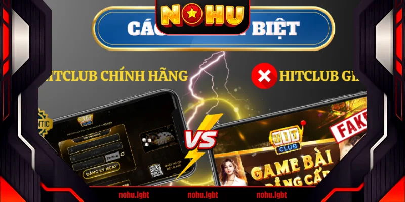 Hướng dẫn phân biệt Hitclub chính hãng và giả mạo Hướng dẫn phân biệt Hitclub chính hãng và giả mạo
