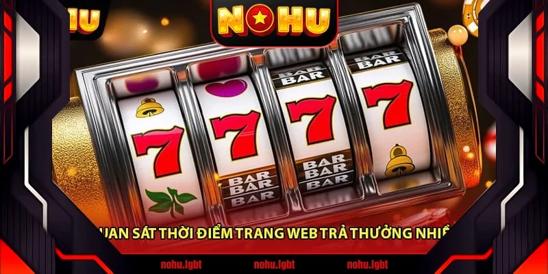 Quan sát thời điểm trang web trả thưởng nhiều Quan sát thời điểm trang web trả thưởng nhiều