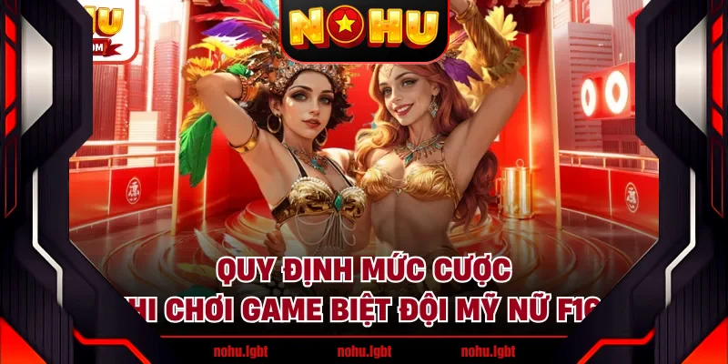 Quy định mức cược khi chơi game biệt đội mỹ nữ F168 Quy định mức cược khi chơi game biệt đội mỹ nữ F168