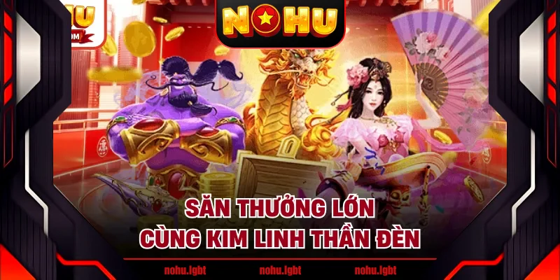 Săn thưởng lớn cùng kim linh thần đèn Săn thưởng lớn cùng kim linh thần đèn