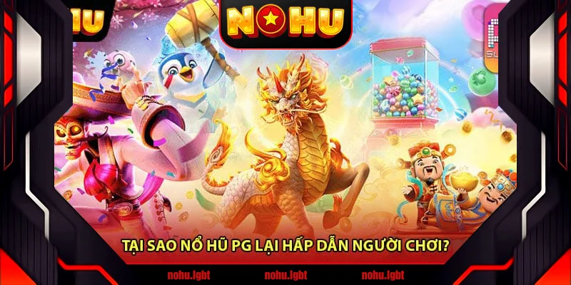 Tại sao Nổ hũ PG lại hấp dẫn người chơi? Tại sao Nổ hũ PG lại hấp dẫn người chơi?