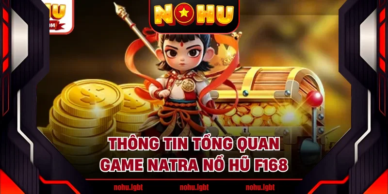 Thông tin tổng quan game Natra nổ hũ F168 Thông tin tổng quan game Natra nổ hũ F168
