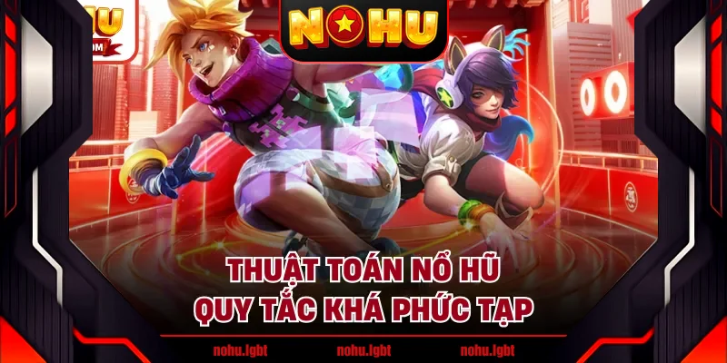 Thuật toán nổ hũ quy tắc khá phức tạp Thuật toán nổ hũ quy tắc khá phức tạp