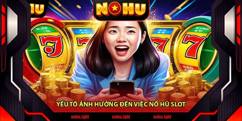 Yếu Tố Ảnh Hưởng Đến Việc Nổ Hũ Slot Yếu Tố Ảnh Hưởng Đến Việc Nổ Hũ Slot